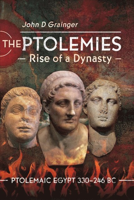John D. Grainger - Ptolemies, Rise of a Dynasty, E-bok