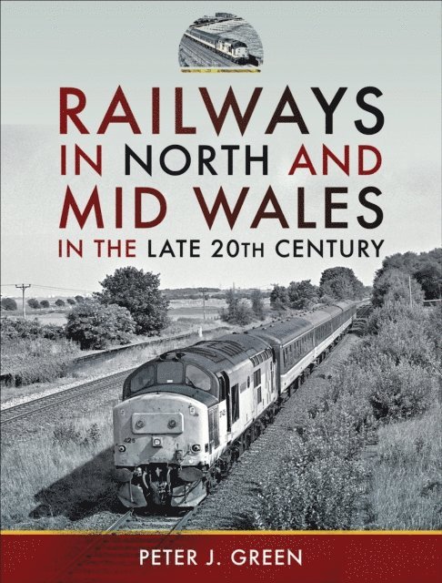 Peter J. Green - Railways in North and Mid Wales in the Late 20th Century, E-bok