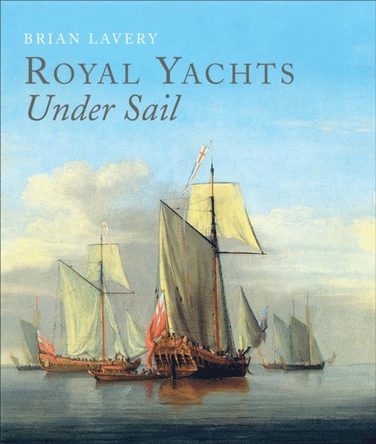 Brian Lavery - Royal Yachts Under Sail, E-bok