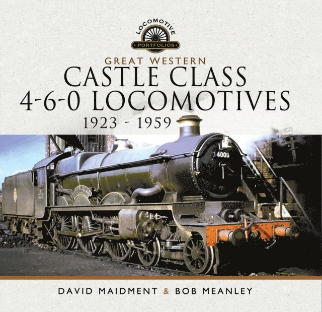 Bob Meanley, David Maidment - Great Western Castle Class 4-6-0 Locomotives, 1923-1959, E-bok