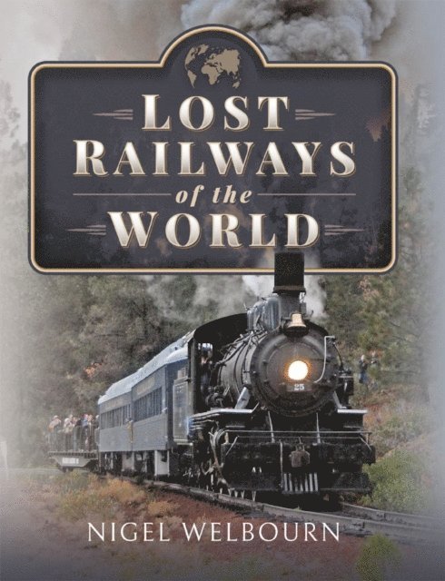Nigel Welbourn - Lost Railways of the World, E-bok. Tillgänglighet: Lägg i varukorg