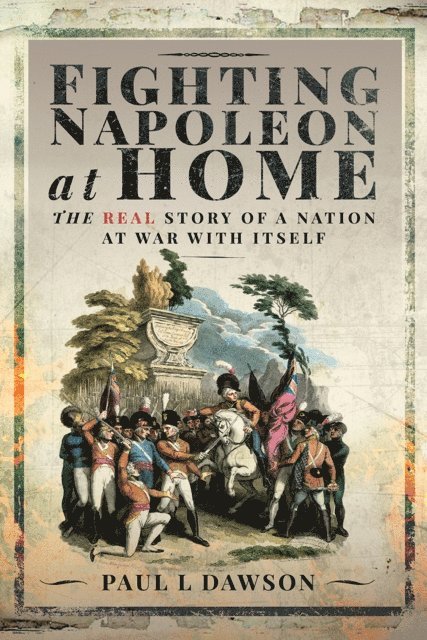 Paul L. Dawson - Fighting Napoleon at Home, E-bok