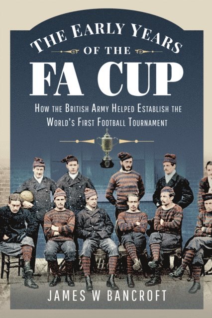 James W. Bancroft - Early Years of the FA Cup, E-bok. Tillgänglighet: Lägg i varukorg