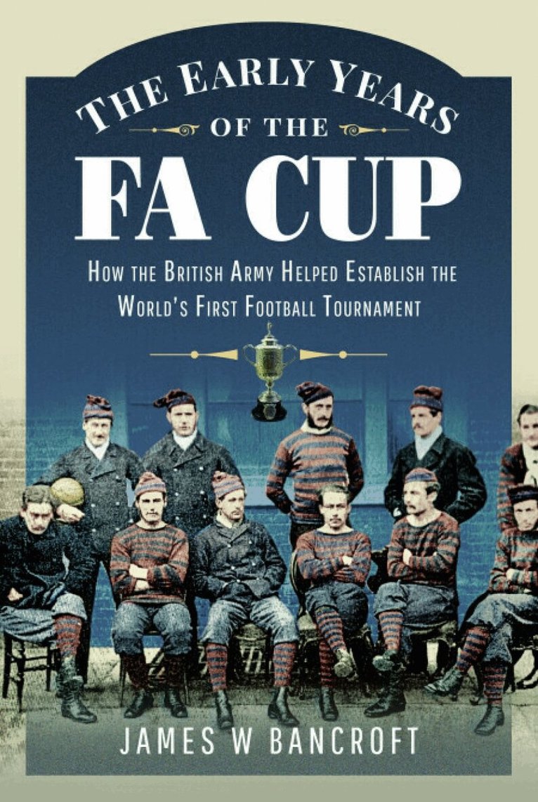 James W Bancroft - Early Years of the FA Cup, Häftad. Tillgänglighet: Lägg i varukorg