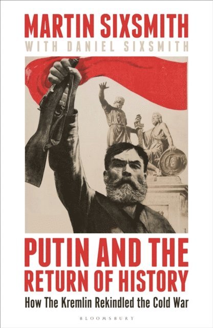 Martin Sixsmith - Putin and the Return of History, E-bok
