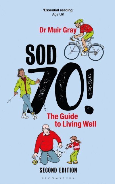 Muir Gray - Sod Seventy!: The Guide to Living Well, E-bok
