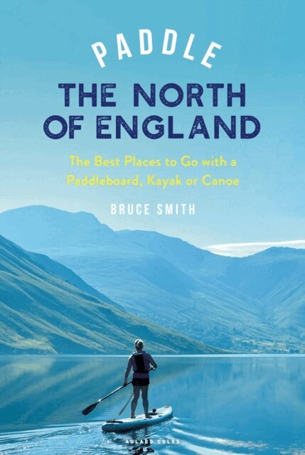 Bruce Smith - Paddle the North of England, E-bok