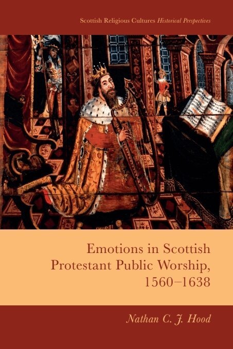 Nathan C. J. Hood - Emotions in Scottish Protestant Public Worship, 1560-1638, Häftad