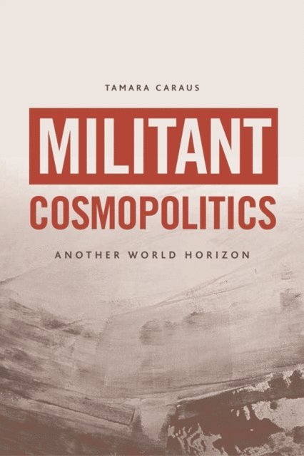 Tamara Caraus - Militant Cosmopolitics, E-bok. Tillgänglighet: Lägg i varukorg