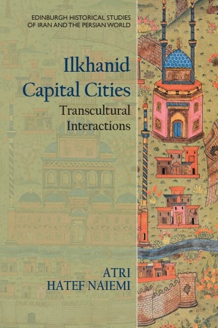 Atri Hatef Naiemi - Ilkhanid Capital Cities, E-bok