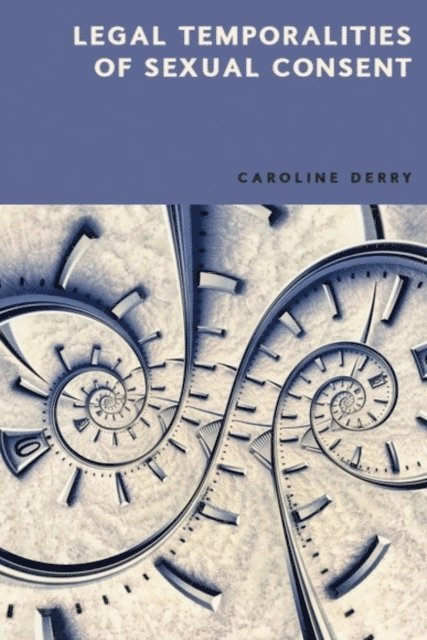 Caroline Derry - Legal Temporalities of Sexual Consent, E-bok. Tillgänglighet: Lägg i varukorg
