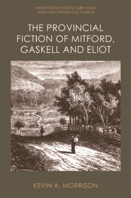 Kevin A. Morrison - Provincial Fiction of Mitford, Gaskell and Eliot, E-bok
