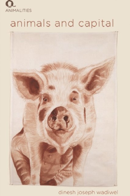 Dinesh Joseph Wadiwel - Animals and Capital, E-bok