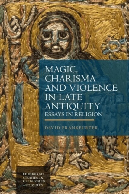 David Frankfurter - Magic, Charisma and Violence in Late Antiquity, E-bok