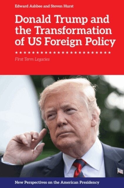 Edward Ashbee, Steven Hurst - Donald Trump and the Transformation of US Foreign Policy, E-bok
