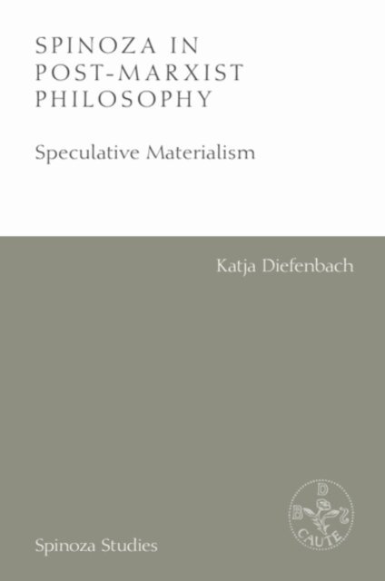 Katja Diefenbach - Spinoza in Post-Marxist Philosophy, E-bok