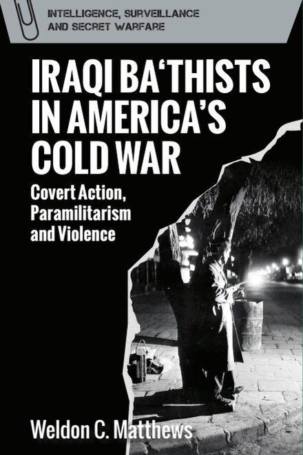 Weldon C. Matthews - Iraqi Ba‘thists in America’s Cold War, E-bok