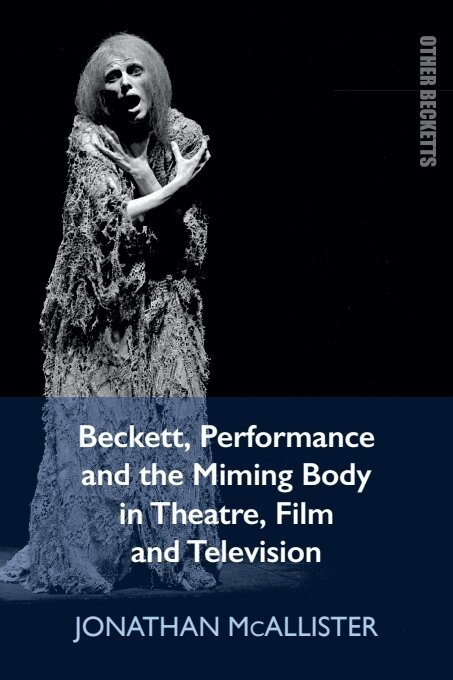Jonathan McAllister - Beckett, Performance and the Miming Body in Theatre, Film and Television, E-bok