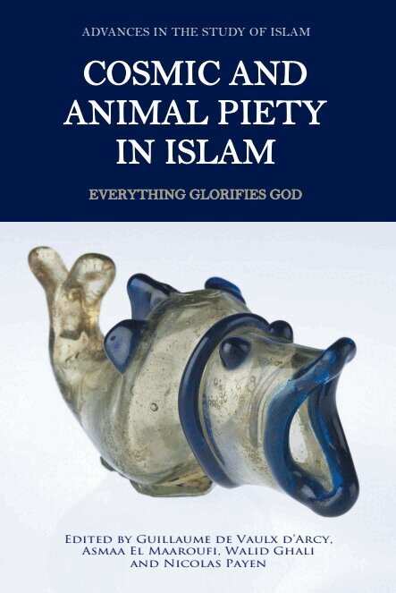 Walid Ghali, Guillaume de Vaulx d'Arcy, Asmaa El Maaroufi, Nicolas Payen - Cosmic and Animal Piety in Islam, E-bok
