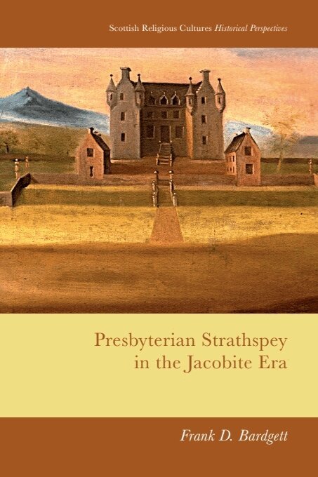 Frank D. Bardgett - Presbyterian Strathspey in the Jacobite Era, E-bok
