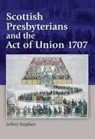 Jeffrey Stephen - Scottish Presbyterians and the Act of Union 1707, Häftad. Tillgänglighet: Lägg i varukorg