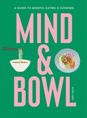 Joey Hulin - Mind & Bowl: A Guide to Mindful Eating & Cooking, Inbunden. Tillgänglighet: Tillfälligt slut