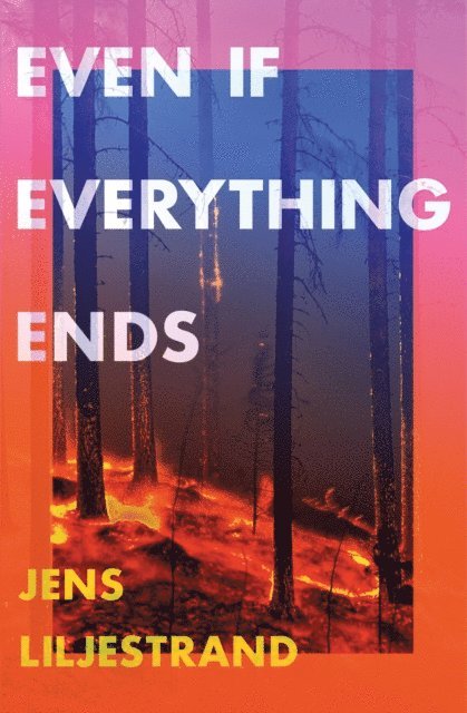 Jens Liljestrand - Even If Everything Ends, E-bok