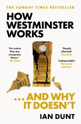 Ian Dunt - How Westminster Works . . . and Why It Doesn't, Häftad