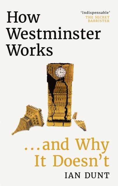 Ian Dunt - How Westminster Works . . . and Why It Doesn't, E-bok