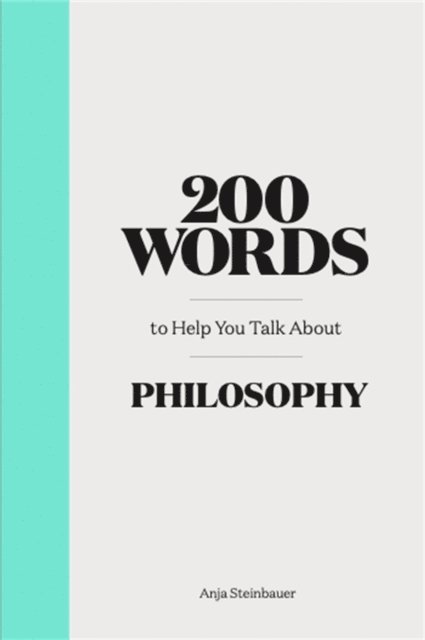 Anja Steinbauer - 200 Words to Help You Talk about Philosophy, E-bok