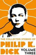 The Collected Stories of Philip K. Dick Volume 3