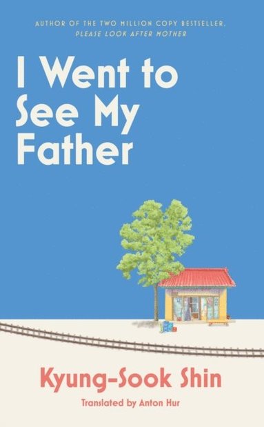 Kyung-Sook Shin - I Went to See My Father, E-bok