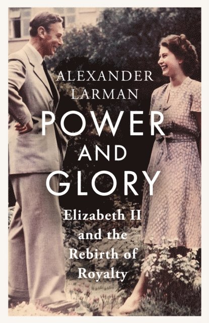 Alexander Larman - Power and Glory - As seen on Channel 4 s Edward vs George, E-bok