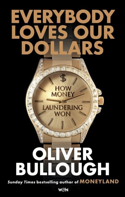 Oliver Bullough - Everybody Loves Our Dollars - How Money Laundering Won, E-bok