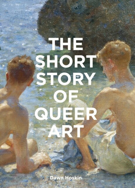 Dawn Hoskin - Short Story of Queer Art, E-bok