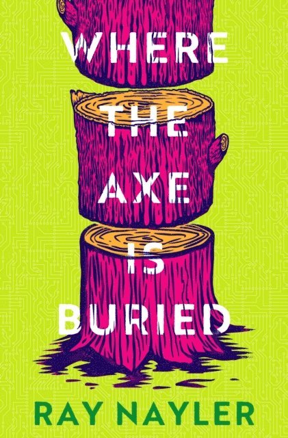 Ray Nayler - Where the Axe is Buried, E-bok