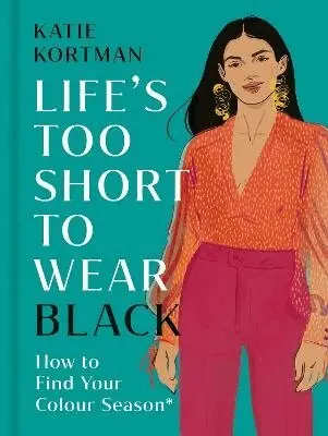 Katie Kortman - Life's Too Short to Wear Black, Inbunden. Tillgänglighet: Lägg i varukorg