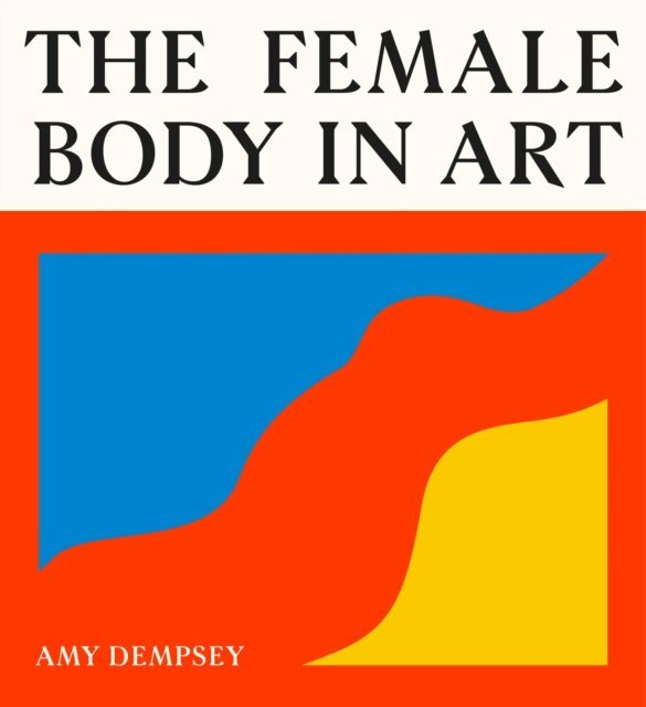 Amy Dempsey - Female Body in Art, E-bok