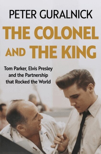 Peter Guralnick - Colonel and the King, E-bok