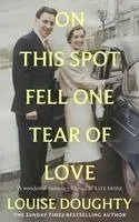 Louise Doughty - On This Spot Fell One Tear of Love, Häftad