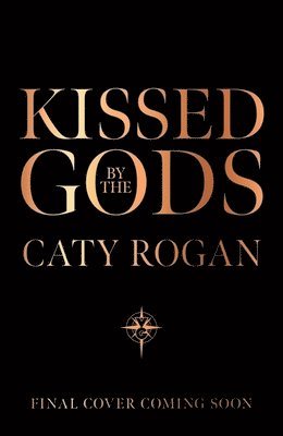 Caty Rogan - Kissed by the Gods, Inbunden