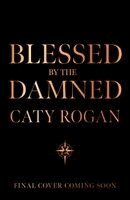 Caty Rogan - Blessed by the Damned, Inbunden. Tillgänglighet: Kommande