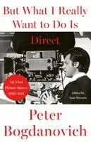 Peter Bogdanovich - But What I Really Want to Do is Direct, Häftad. Tillgänglighet: Kommande