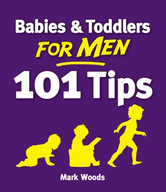 Mark Woods - Babies and Toddlers for Men [101 Tips], E-bok. Tillgänglighet: Lägg i varukorg