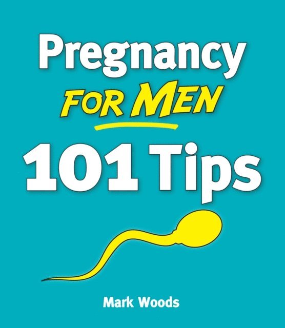 Mark Woods - Pregnancy for Men [101 Tips], E-bok. Tillgänglighet: Lägg i varukorg