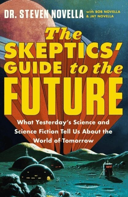 Steven Novella - The Skeptics' Guide to the Future, Häftad