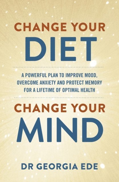 Dr Georgia Ede - Change Your Diet, Change Your Mind, E-bok