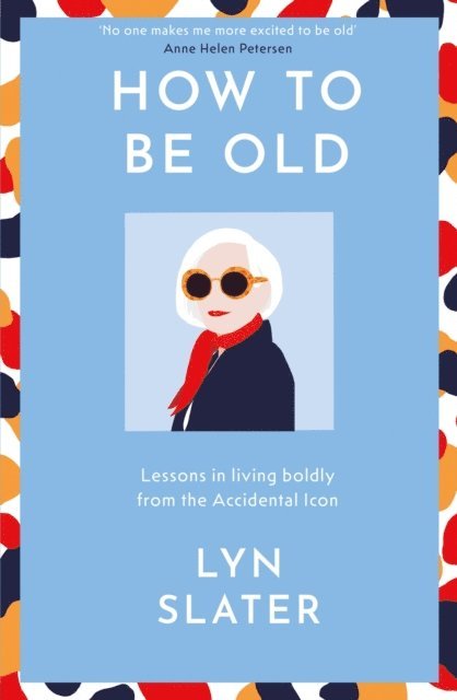 Lyn Slater - How to Be Old, E-bok. Tillgänglighet: Lägg i varukorg