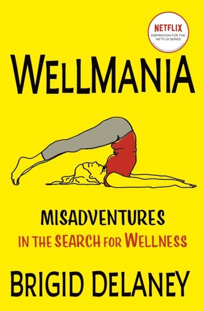 Brigid Delaney - Wellmania, E-bok