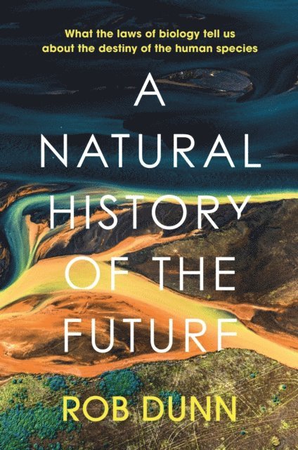 Rob Dunn - Natural History of the Future, E-bok